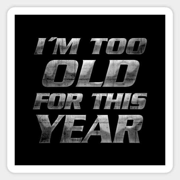 Too old for this year Sticker by Tronyx79